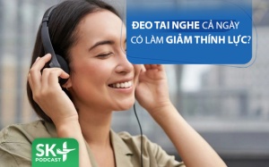 Podcast: Đeo tai nghe cả ngày có bị giảm thính lực?