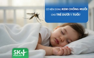 Podcast: Có nên dùng kem chống muỗi cho trẻ dưới 1 tuổi?