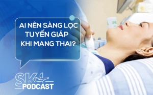 Podcast: Ai nên làm sàng lọc tuyến giáp khi mang thai?