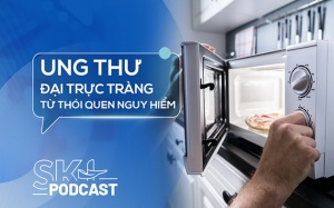 Podcast: Nguy cơ ung thư đại trực tràng từ một thói quen phổ biến