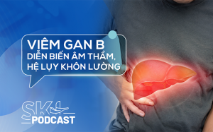 Podcast: Viêm gan B diễn biến âm thầm, hệ lụy khôn lường