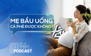 Podcast: Mẹ bầu có được uống cà phê không?