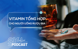 Podcast: Vitamin tổng hợp có giúp bù dinh dưỡng khi thường xuyên uống rượu bia?