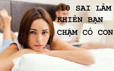 10 sai lầm khiến bạn mãi không có thai