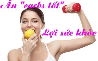 Thực phẩm chứa carbs tốt: Ăn càng nhiều càng khỏe