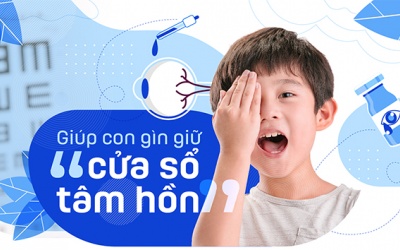 Giúp con gìn giữ “cửa sổ tâm hồn”