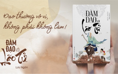 Đàm đạo với Lão Tử: Đạo thường vô vi, không phải không làm!