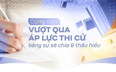 Cùng con vượt qua áp lực thi bằng sự sẻ chia và thấu hiểu