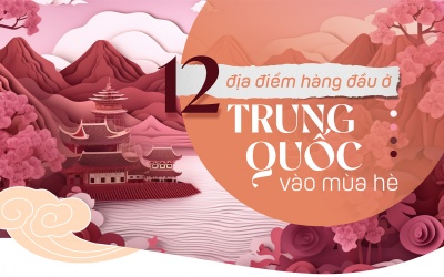 12 điểm đến hàng đầu ở Trung Quốc vào mùa hè