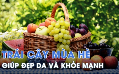 Nên ăn loại trái cây nào trong mùa hè để đẹp da và khỏe mạnh hơn?