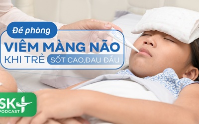 Podcast: Đề phòng viêm màng não khi trẻ sốt cao, đau đầu