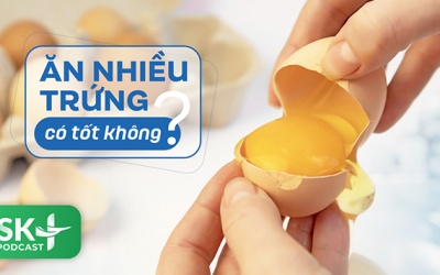 Podcast: Ăn trứng nhiều có tốt không?