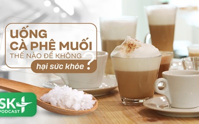 Podcast: Uống cà phê muối như thế nào để không hại sức khỏe?