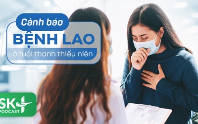 Podcast: Cảnh báo bệnh lao ở tuổi thanh thiếu niên