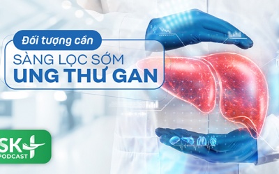 Podcast: Đối tượng cần sàng lọc sớm ung thư gan