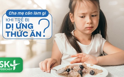 Podcast: Cha mẹ cần làm gì khi trẻ bị dị ứng thức ăn?