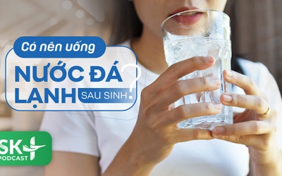 Podcast: Có nên uống nước đá lạnh sau sinh?