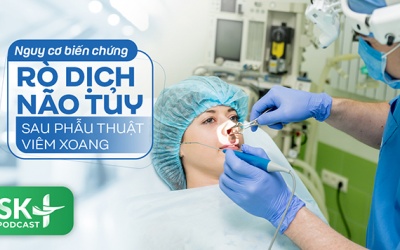 Podcast: Nguy cơ biến chứng rò dịch não tủy sau phẫu thuật viêm xoang