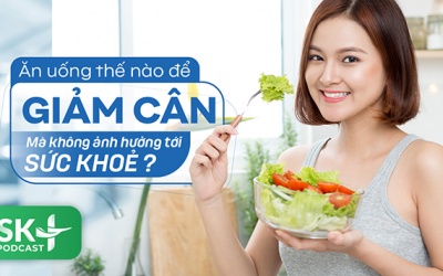 Podcast: Ăn uống thế nào để giảm cân mà không ảnh hưởng tới sức khoẻ?