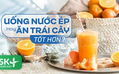 Podcast: Uống nước ép hay ăn trái cây tốt hơn?