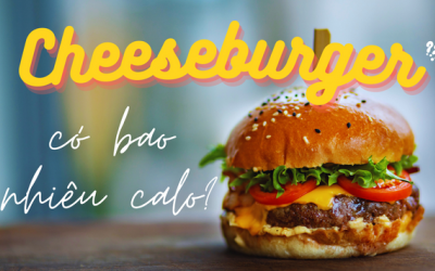 Có bao nhiêu calo trong một chiếc cheeseburger mà bạn hay ăn?