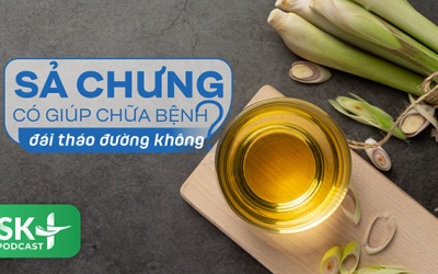 Podcast: Sả chưng có giúp chữa bệnh đái tháo đường không?