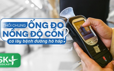 Podcast: Thổi chung ống đo nồng độ cồn có lây bệnh đường hô hấp?