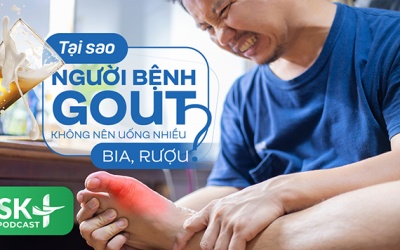 Podcast: Tại sao người bệnh gout không nên uống nhiều bia, rượu?