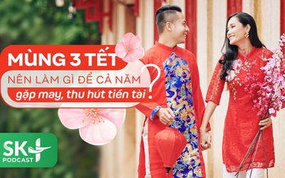 Podcast: Mùng 3 Tết nên làm gì để cả năm gặp may, thu hút tiền tài?