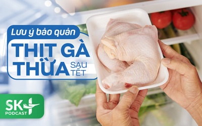 Podcast: Lưu ý bảo quản thịt gà thừa sau Tết