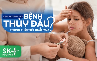 Podcast: Làm sao phòng bệnh thủy đậu trong thời tiết giao mùa?