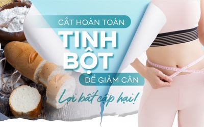 Cắt hoàn toàn tinh bột để giảm cân: Lợi bất cập hại!