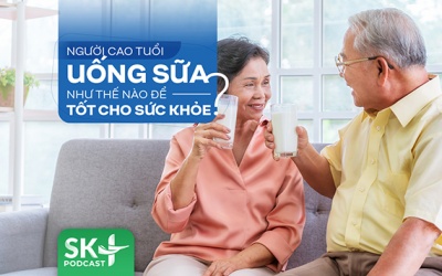 Podcast: Người cao tuổi uống sữa như thế nào tốt cho sức khỏe?