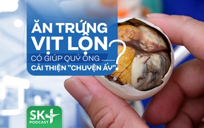 Podcast: Thực hư thông tin ăn trứng vịt lộn giúp quý ông cải thiện 'chuyện ấy'
