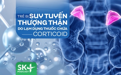 Podcast: Trẻ bị suy tuyến thượng thận do lạm dụng thuốc chứa corticoid