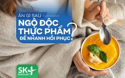 Podcast: Ăn gì sau ngộ độc thực phẩm để nhanh hồi phục?