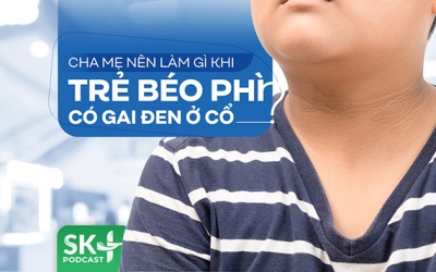 Podcast: Cha mẹ nên làm gì khi trẻ béo phì có gai đen ở cổ?