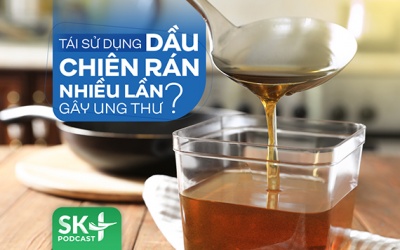 Podcast: Tái sử dụng dầu chiên rán nhiều lần gây ung thư?