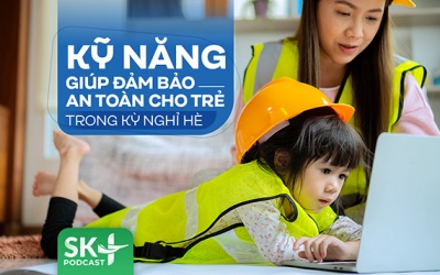 Podcast: Kỹ năng giúp đảm bảo an toàn cho trẻ trong kỳ nghỉ Hè