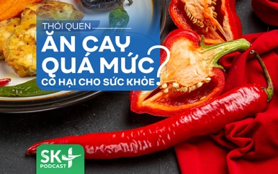 Podcast: Thói quen ăn cay quá mức có hại cho sức khỏe?