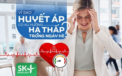 Podcast: Vì sao huyết áp có xu hướng hạ thấp trong ngày Hè?