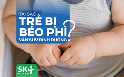 Podcast: Tại sao trẻ bị béo phì vẫn suy dinh dưỡng?