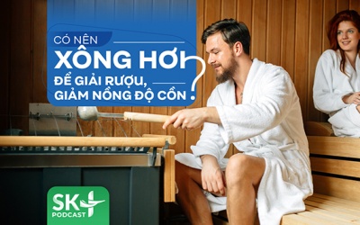 Podcast: Có nên xông hơi để giải rượu, giảm nồng độ cồn?