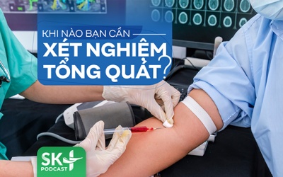 Podcast: Khi nào bạn cần xét nghiệm tổng quát?