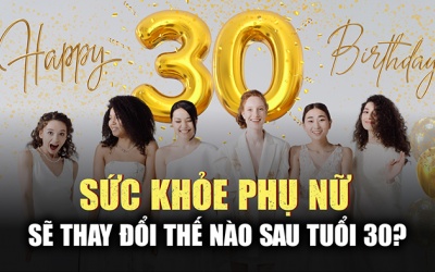 Cơ thể người phụ nữ sẽ thay đổi như thế nào sau tuổi 30?