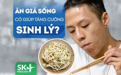 Podcast: Ăn giá sống có giúp tăng cường sinh lý không?