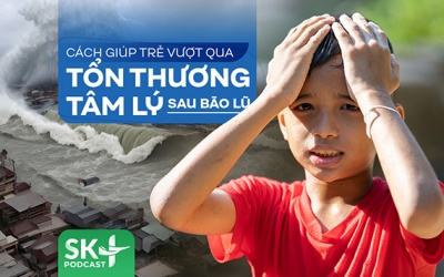 Podcast: Cách giúp trẻ vượt qua tổn thương tâm lý sau bão lũ