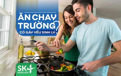 Podcast: Ăn chay trường có gây yếu sinh lý?