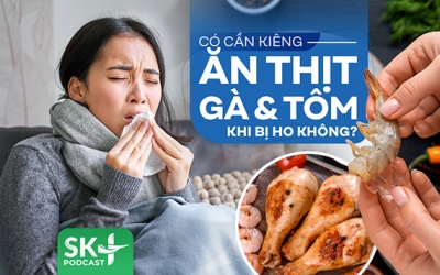 Podcast: Bị ho có cần kiêng ăn thịt gà và tôm?