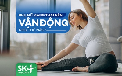 Podcast: Phụ nữ mang thai nên vận động thế nào?